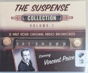 The Suspence Collection Volume 1 written by CBS Radio Team performed by Vincent Price, Humphrey Bogart, Peter Lorre and Gregory Peck on CD (Unabridged)